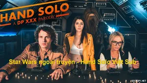 Star wars ngoại truyện – hand solo phần 1: a dp quan hệ parody vietsub